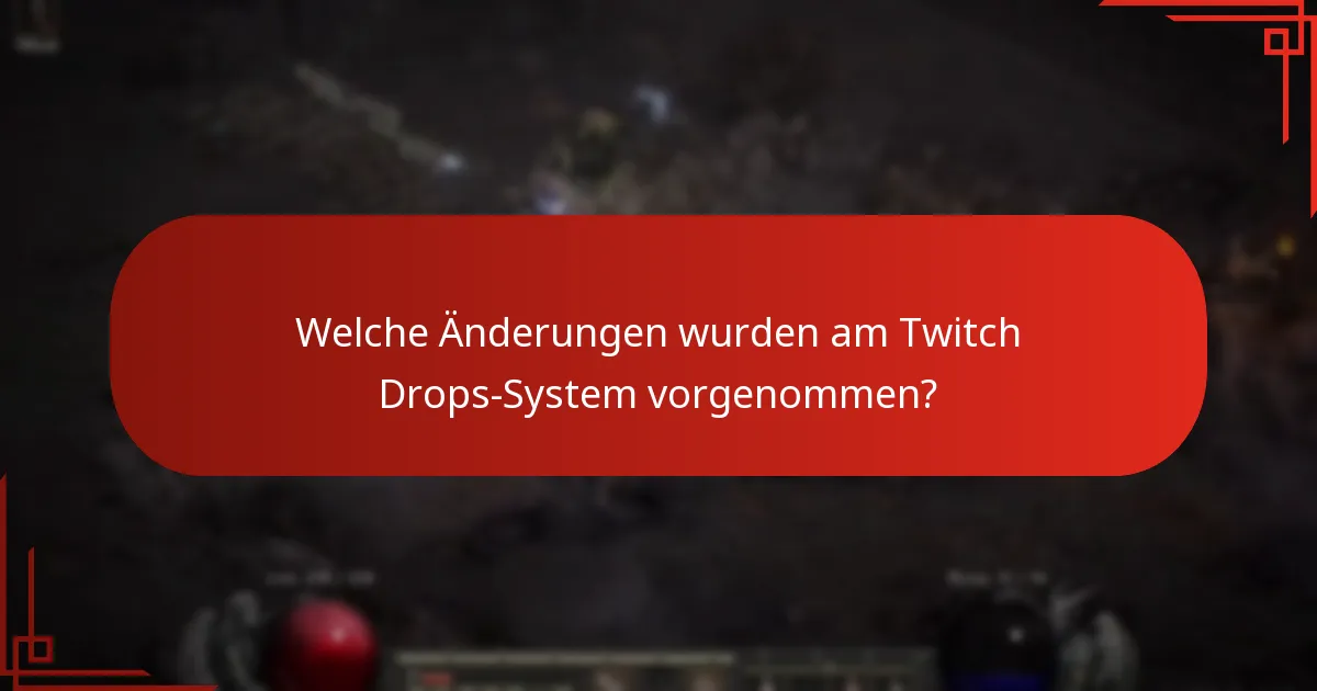Welche Änderungen wurden am Twitch Drops-System vorgenommen?