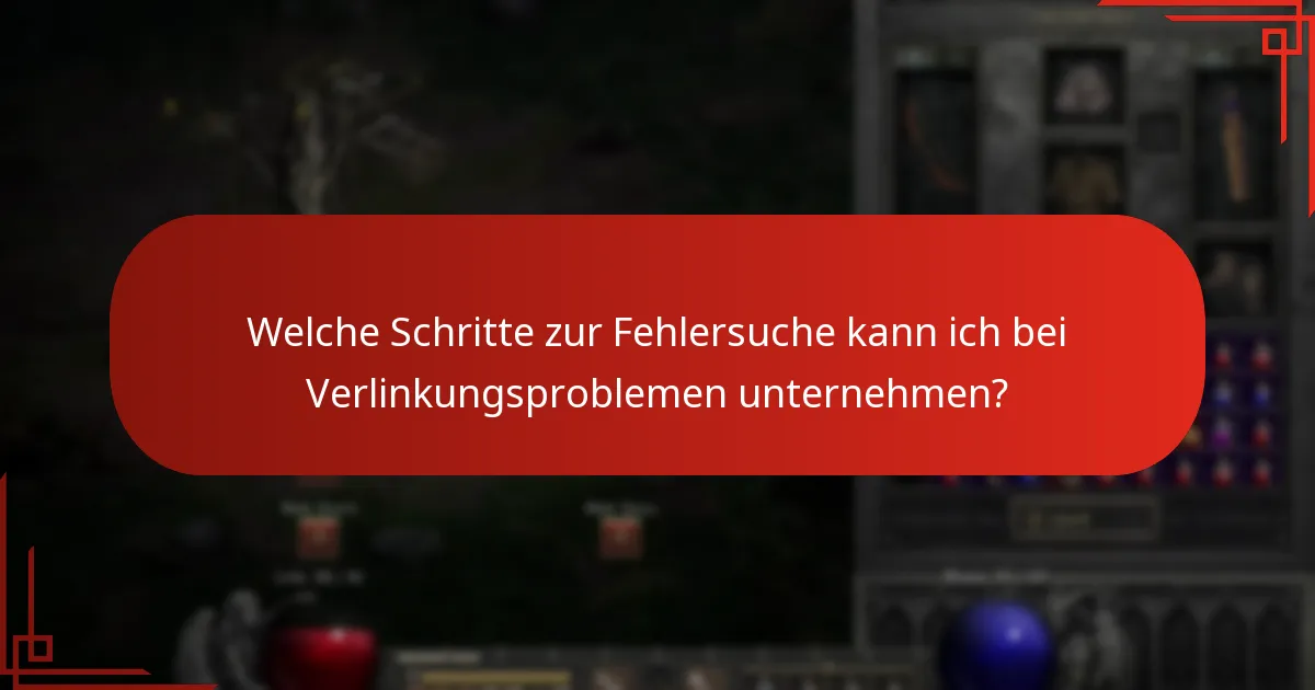 Welche Schritte zur Fehlersuche kann ich bei Verlinkungsproblemen unternehmen?