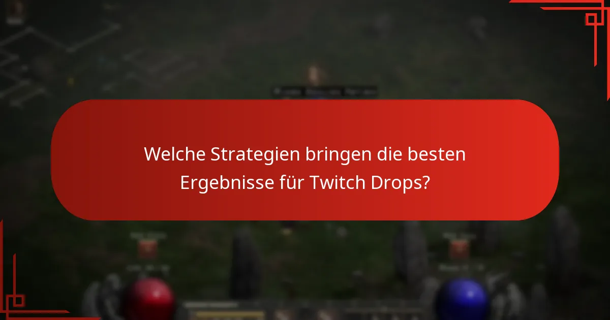 Welche Strategien bringen die besten Ergebnisse für Twitch Drops?