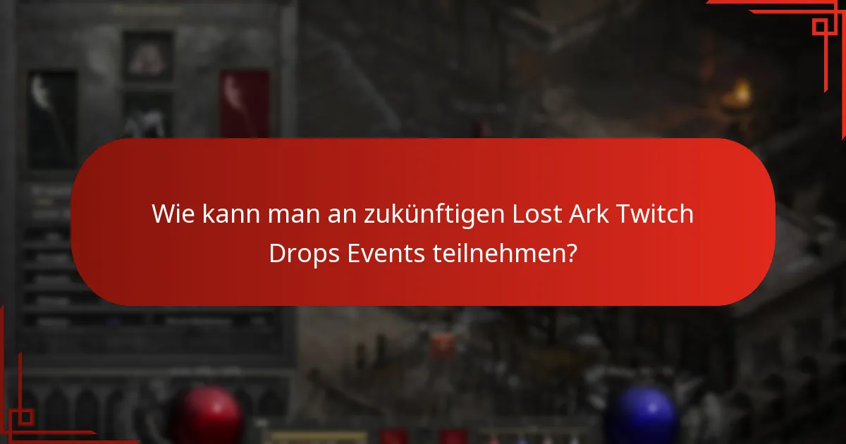 Wie kann man an zukünftigen Lost Ark Twitch Drops Events teilnehmen?